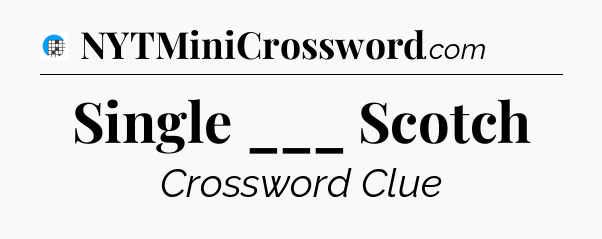 Single ___ Scotch Crossword Clue