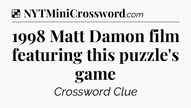 Solution: 1998 Matt Damon film featuring this puzzle's game - NYT Crossword