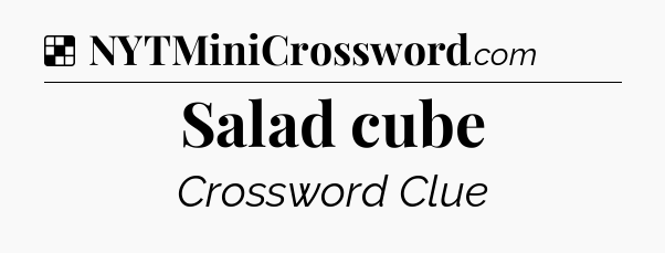 Solution: Salad cube - NYT Crossword