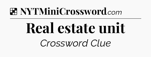 Solution: Real estate unit - NYT Crossword