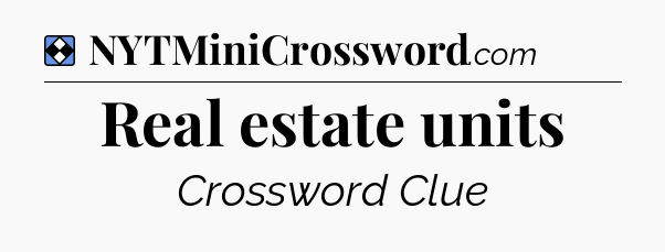 Solution: Real estate units - NYT Mini Crossword