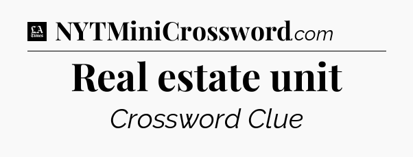 Real estate unit - LA Times Crossword