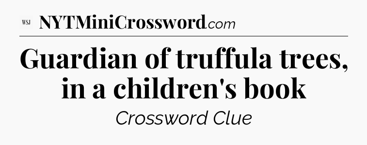 Guardian of truffula trees, in a children's book - WSJ Crossword