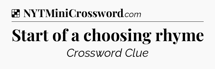 Solution: Start of a choosing rhyme - NYT Crossword