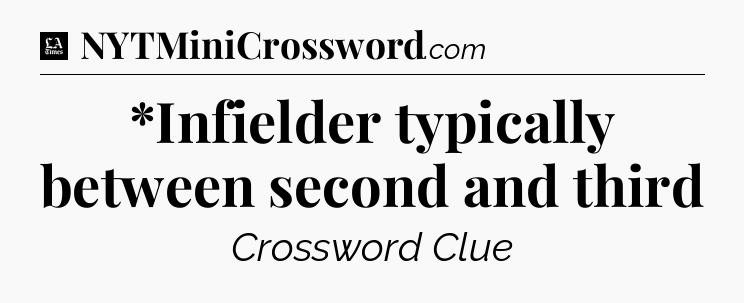 *Infielder typically between second and third - LA Times Crossword