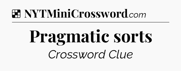Solution: Pragmatic sorts - NYT Crossword
