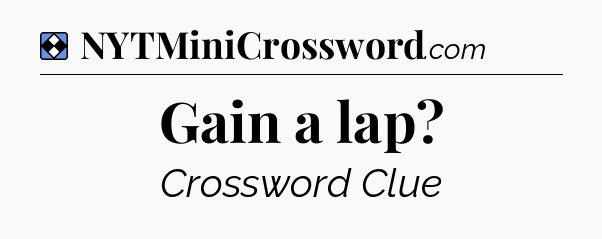 Solution: Gain a lap - NYT Mini Crossword