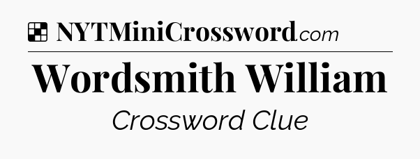 Solution: Wordsmith William - NYT Crossword