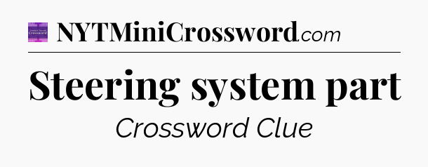 Steering system part - Thomas Joseph Crossword