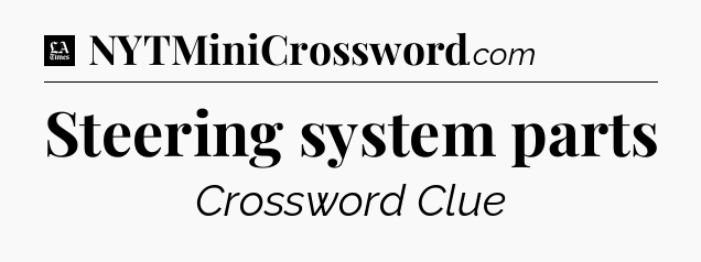 Steering system parts - LA Times Crossword