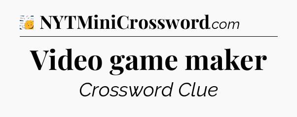 Video game maker - 7 Little Words