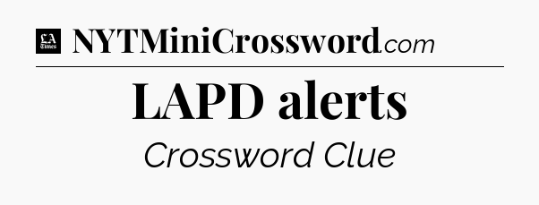 LAPD alerts - LA Times Crossword
