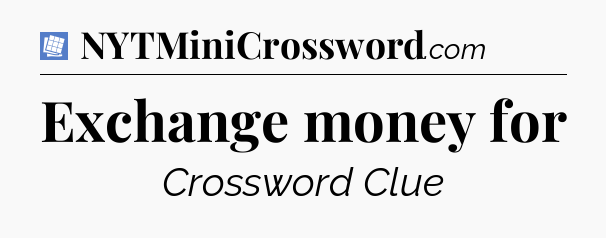 Exchange money for Puzzle Page Crossword Clue
