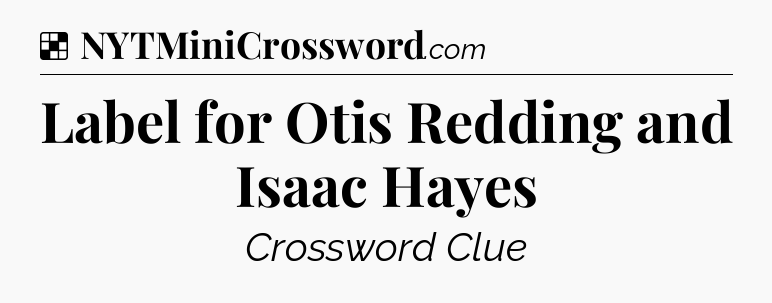 Solution: Label for Otis Redding and Isaac Hayes - NYT Crossword