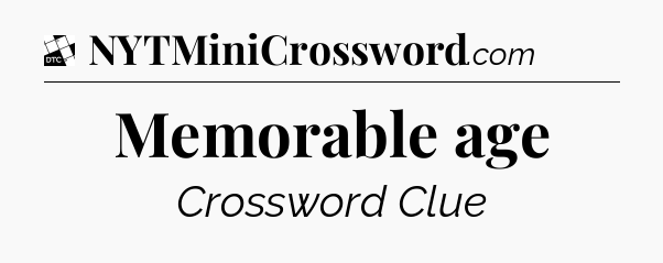 Memorable age - Daily Themed Classic Crossword
