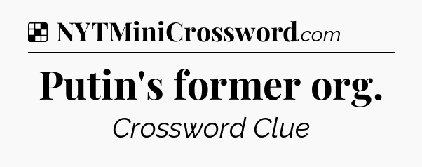 Solution: Putin's former org - NYT Crossword
