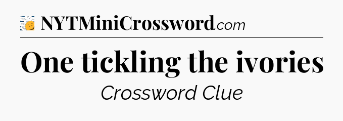 One tickling the ivories - 7 Little Words