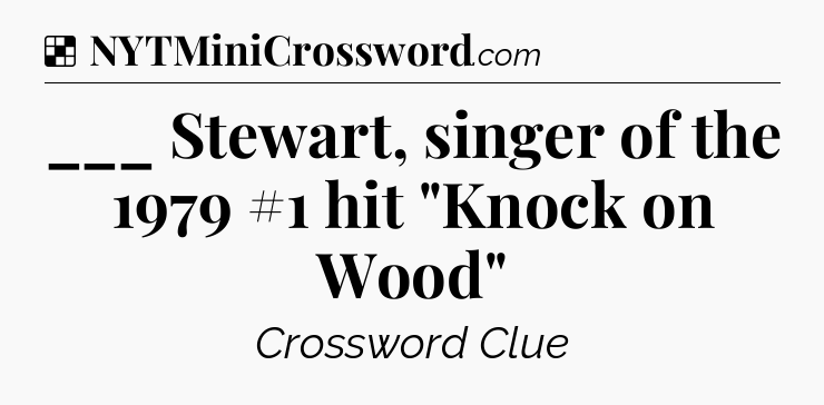 Solution: ___ Stewart, singer of the 1979 #1 hit 