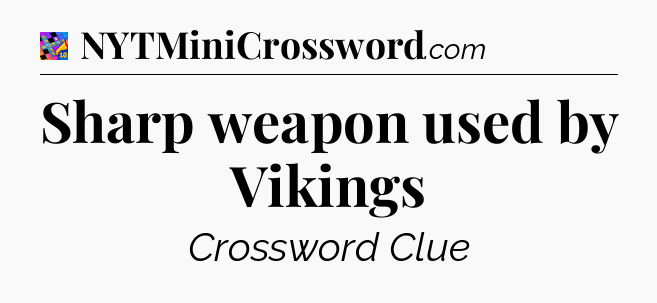 Sharp weapon used by Vikings Crossword Clue