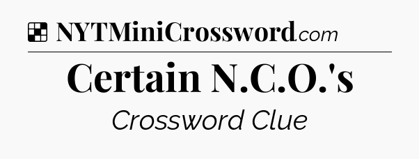Solution: Certain N.C.O.'s - NYT Crossword