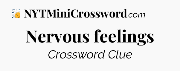 Nervous feelings - 7 Little Words