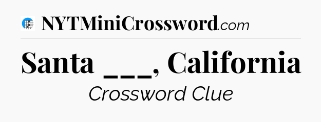 Santa ___, California Crossword Clue