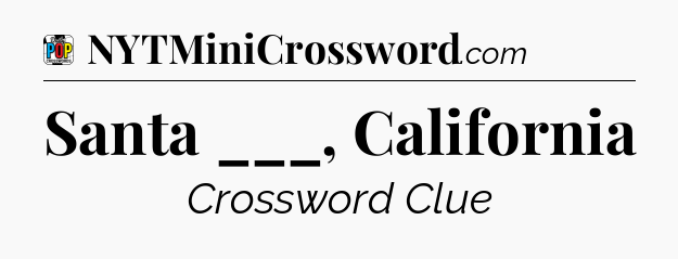 Santa ___, California Crossword Clue