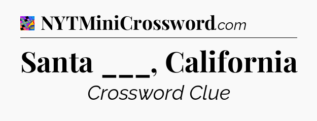 Santa ___, California Crossword Clue