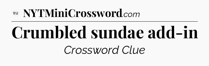 Crumbled sundae add-in - WSJ Crossword