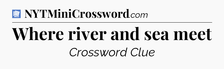 Where river and sea meet Puzzle Page Crossword Clue