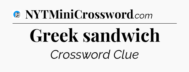 Greek sandwich Crossword Clue