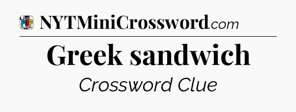 Greek sandwich Crossword Clue