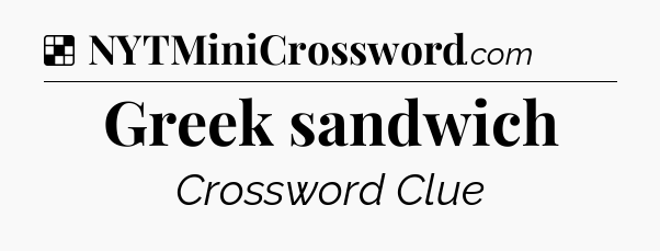 Solution: Greek sandwich - NYT Crossword