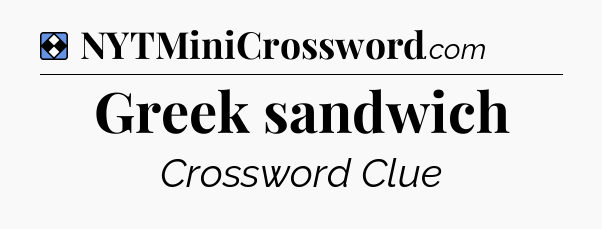 Solution: Greek sandwich - NYT Mini Crossword