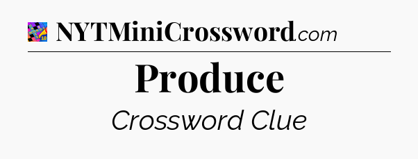 Produce Crossword Clue