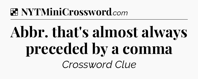 Solution: Abbr. that's almost always preceded by a comma - NYT Crossword