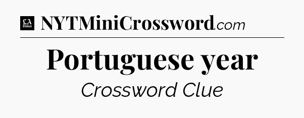 Portuguese year - LA Times Crossword