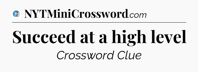 Succeed at a high level Crossword Clue