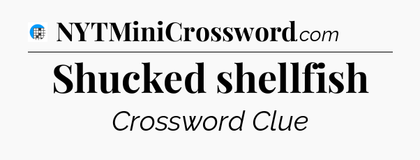 Shucked shellfish Crossword Clue
