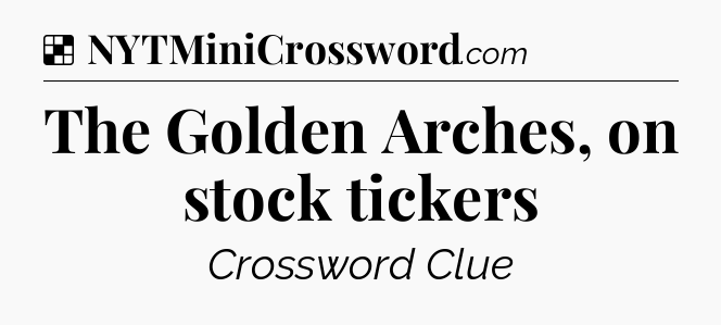 Solution: The Golden Arches, on stock tickers - NYT Crossword