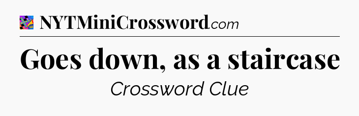 Goes down, as a staircase Crossword Clue