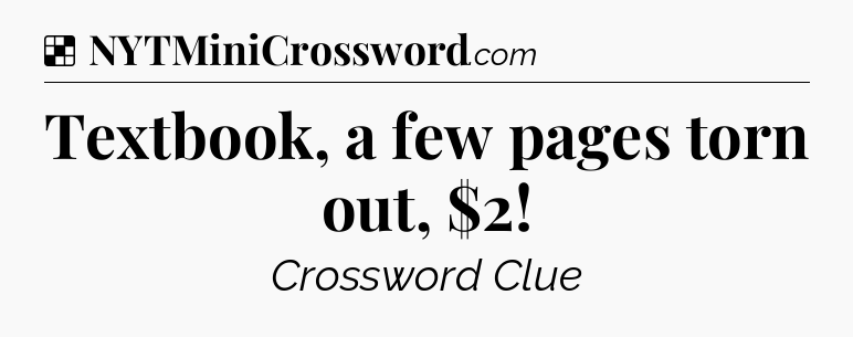 Solution: Textbook, a few pages torn out, $2 - NYT Crossword