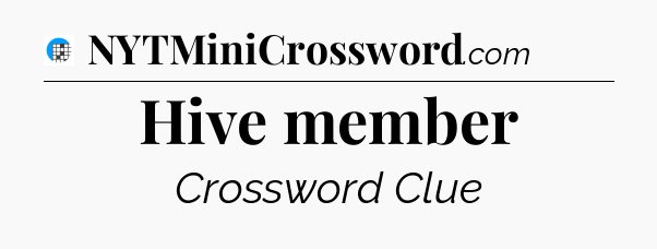 Hive member Crossword Clue