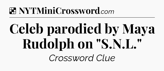 Solution: Celeb parodied by Maya Rudolph on 
