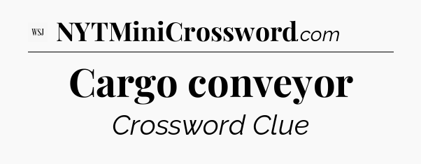Cargo conveyor - WSJ Crossword