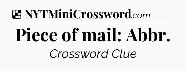 Solution: Piece of mail: Abbr - NYT Crossword