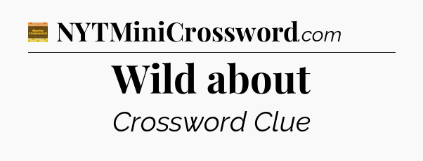 Wild about - Eugene Sheffer Crossword