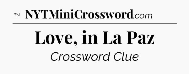 Love, in La Paz - WSJ Crossword