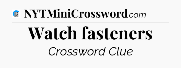 Watch fasteners Crossword Clue