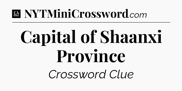 Capital of Shaanxi Province - LA Times Crossword
